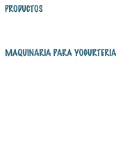ProductoS 
Yogurt Helad0/Frozen yogurt
http://davizio.com
MAQUINARIA PARA YOGURTERIA 
Maquinas de helado soft
batidoras hamilton beach
mostradores
Barras de toppings
TPV yogurteria/Heladeria
consumibles frozen yogurt
http://badhu.es